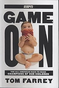 Game On: The All-American Race to Make Champions of Our Children by Tom Farrey