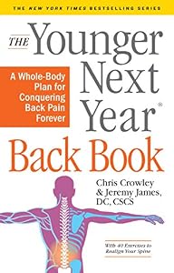 The Younger Next Year Back Book: A Whole-Body Plan for Conquering Back Pain Forever
