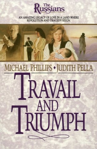 Travail and Triumph (The Russians, Book 3) by Michael Phillips