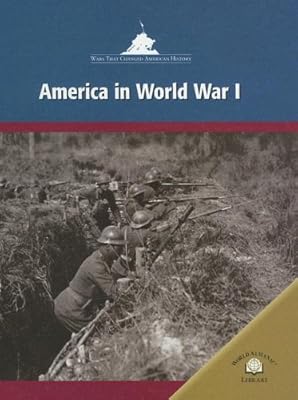 America in World War I: America in World War One (Wars That Changed American History)