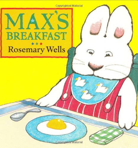 Max's Breakfast (Max and Ruby) by Rosemary Wells