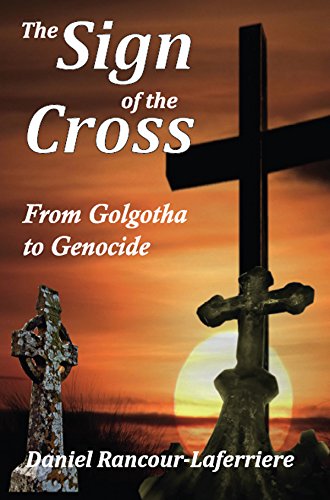 The Sign of the Cross: From Golgotha to Genocide by Daniel Rancour-Laferriere