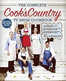 The Complete Cook's Country TV Show Cookbook: Every Recipe, Every Ingredient Testing, Every Equipment Rating from the Hit TV Show