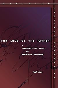 For Love of the Father: A Psychoanalytic Study of Religious Terrorism (Meridian: Crossing Aesthetics) by Ruth Stein