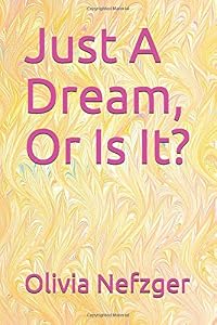 Just A Dream, Or Is It? by Olivia Nefzger