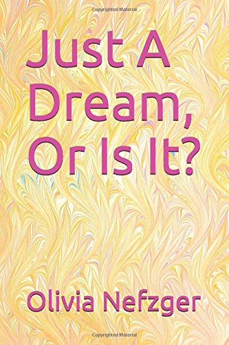 Just A Dream, Or Is It? by Olivia Nefzger