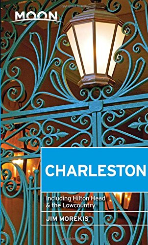 Moon Charleston: Including Hilton Head &amp; the Lowcountry by Jim Morekis