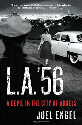 L.A. '56: A Devil in the City of Angels by Joel Engel
