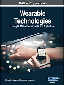 Wearable Technologies: Concepts, Methodologies, Tools, and Applications, 3 volume (Critical Explorations)