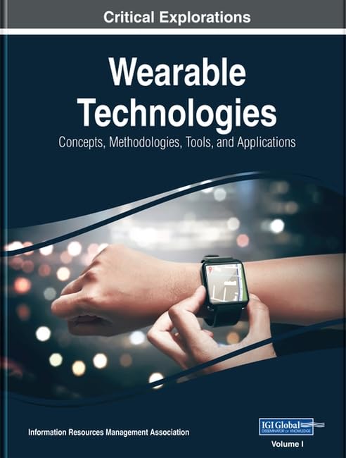 Wearable Technologies: Concepts, Methodologies, Tools, and Applications, 3 volume (Critical Explorations) by Information Reso Management Association