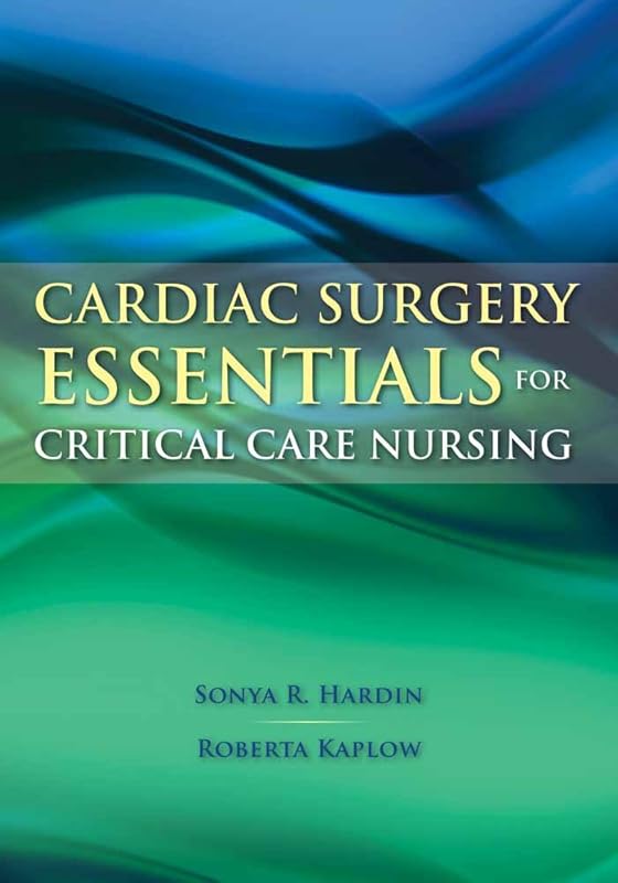 Cardiac Surgery Essentials for Critical Care Nursing (Hardin, Cardiac Surgery Essentials for Critical Care Nursing) by Ph.D. Hardin, Sonya R.