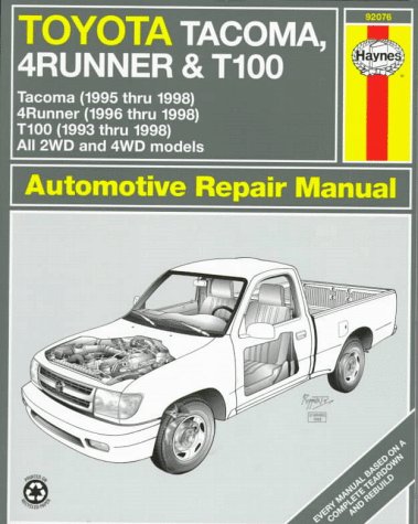 Toyota Tacoma, 4Runner & T100 Automotive Repair Manual: Models Covered 2Wd and 4Wd Toyota Tacoma (1995 Thru 1998), 4Runner (1996 Thru 1998) and T100 ... (Haynes Automotive Repair Manual Series) by Robert Maddox