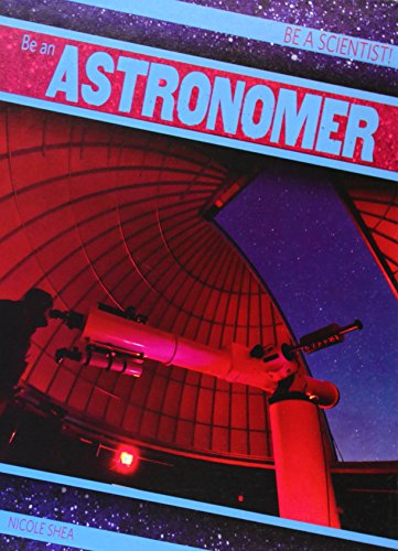 Be an Astronomer by Nicole Shea