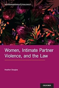 Women, Intimate Partner Violence, and the Law (Interpersonal Violence) by Heather Douglas
