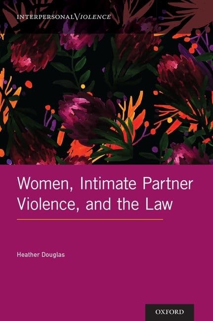 Women, Intimate Partner Violence, and the Law (Interpersonal Violence) by Heather Douglas