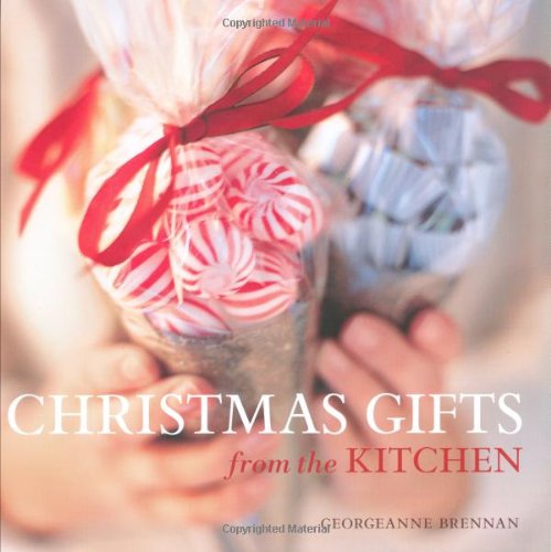 Christmas Gifts from the Kitchen by Georgeanne Brennan