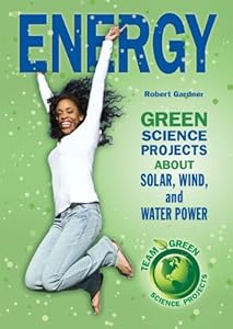 Energy: Green Science Projects About Solar, Wind, and Water Power