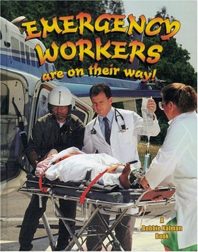 Emergency Workers Are on Their Way (My Community and Its Helpers) by Bobbie Kalman