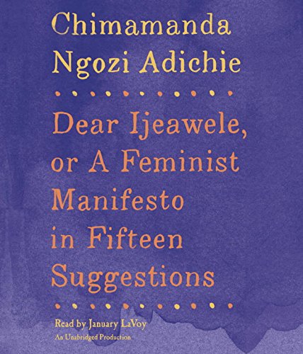 Dear Ijeawele, or A Feminist Manifesto in Fifteen Suggestions by Chimamanda Ngozi Adichie