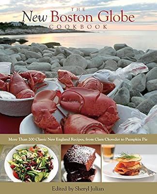 New Boston Globe Cookbook: More Than 200 Classic New England Recipes, From Clam Chowder To Pumpkin Pie