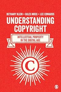 Understanding Copyright: Intellectual Property in the Digital Age by Bethany Klein  ,