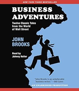 Business Adventures: Twelve Classic Tales from the World of Wall Street