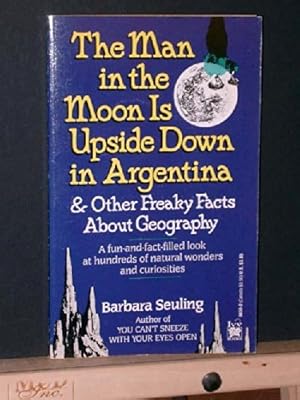 The Man in the Moon Is Upside Down in Argentina: and Other Freaky Facts About Geography