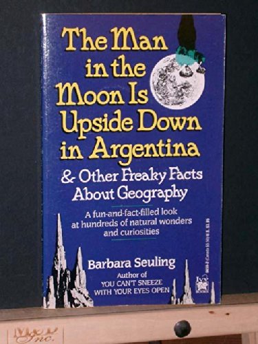 The Man in the Moon Is Upside Down in Argentina: and Other Freaky Facts About Geography by Barbara Seuling