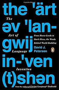 The Art of Language Invention: From Horse-Lords to Dark Elves, the Words Behind World-Building