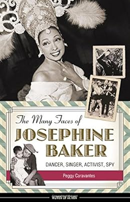 The Many Faces of Josephine Baker: Dancer, Singer, Activist, Spy