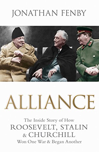 Alliance: The Inside Story of How Roosevelt, Stalin and Churchill Won One War and Began Another by Jonathan Fenby