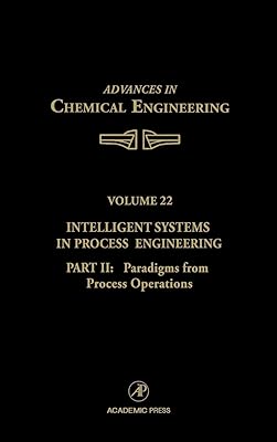Intelligent Systems in Process Engineering, Part II: Paradigms from Process Operations (Volume 22) (Advances in Chemical Engineering, Volume 22)