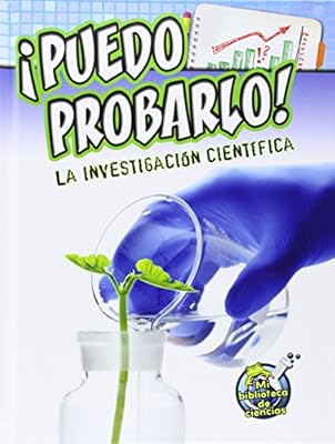 Puedo Probarlo!: La Investigacion Cientifica