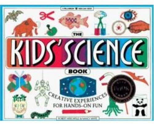 The Kids' Science Book: Creative Experiences for Hands-On Fun (Williamson Kids Can! Series) by Robert Hirschfeld
