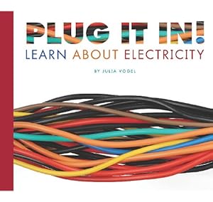Plug It In!: Learn about Electricity