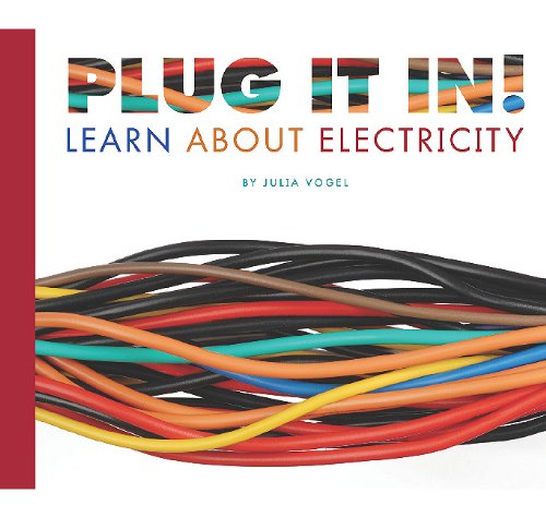 Plug It In!: Learn about Electricity by Julia Vogel