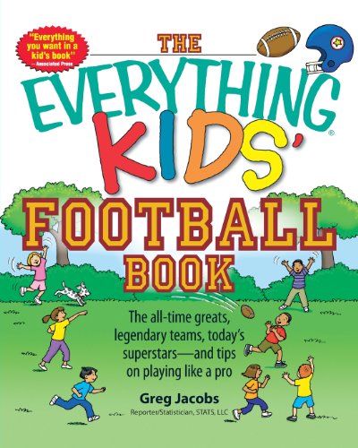 The Everything Kids' Football Book: The all-time greats, legendary teams, today's superstars - and tips on playing like a pro by Greg Jacobs