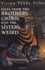 Tales from the Brothers Grimm and the Sisters Weird