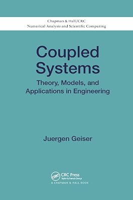 Coupled Systems: Theory, Models, and Applications in Engineering (Chapman & Hall/CRC Numerical Analysis and Scientific Computing Series)