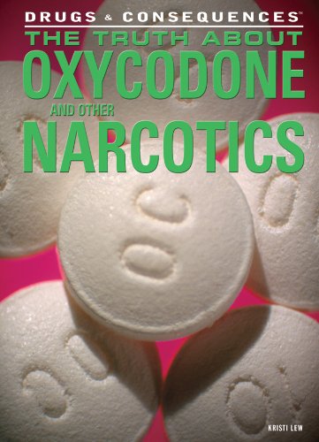 The Truth About Oxycodone and Other Narcotics by Kristi Lew