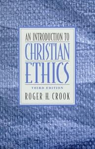 Introduction to Christian Ethics, An by Roger H. Crook