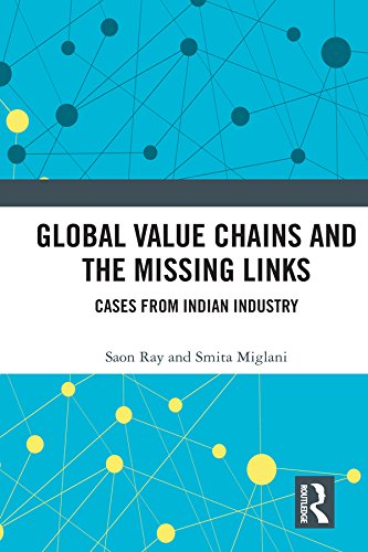 Global Value Chains and the Missing Links: Cases from Indian Industry by Saon Ray