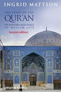 The Story of the Qur'an: Its History and Place in Muslim Life by Ingrid Mattson