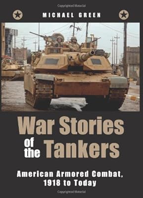 War Stories of the Tankers: American Armored Combat, 1918 to Today