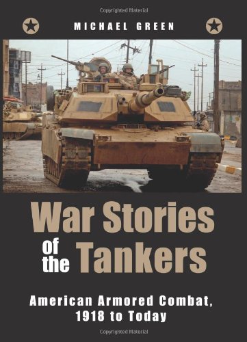 War Stories of the Tankers: American Armored Combat, 1918 to Today by Michael Green