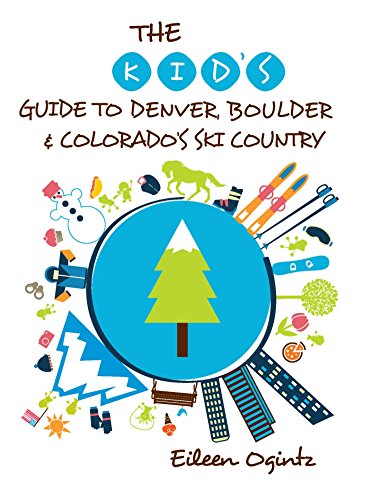 The Kid's Guide to Denver, Boulder & Colorado's Ski Country by Eileen Ogintz
