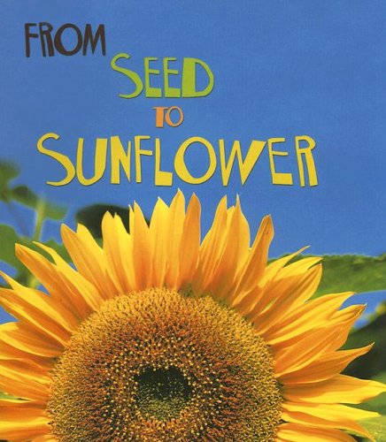 From Seed to Sunflower (How Living Things Grow) by Anita Ganeri