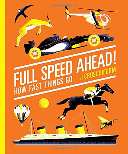 Full Speed Ahead!: How Fast Things Go by Cruschiform