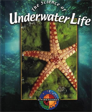 The Science of Underwater Life (Living Science) by Patricia Miller-Schroeder