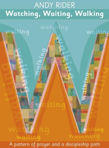 Watching, Waiting, Walking: A prayer pattern and a discipleship path by Andy Rider